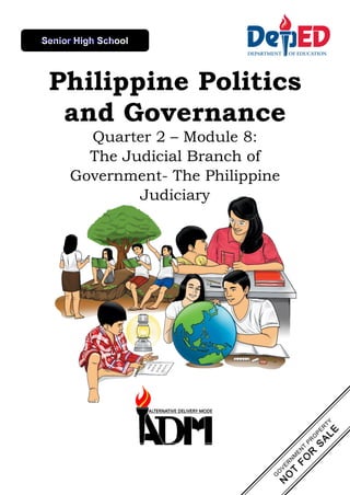Philippine Politics
and Governance
Quarter 2 – Module 8:
The Judicial Branch of
Government- The Philippine
Judiciary
Senior High School
www.shsph.blogspot.com
 