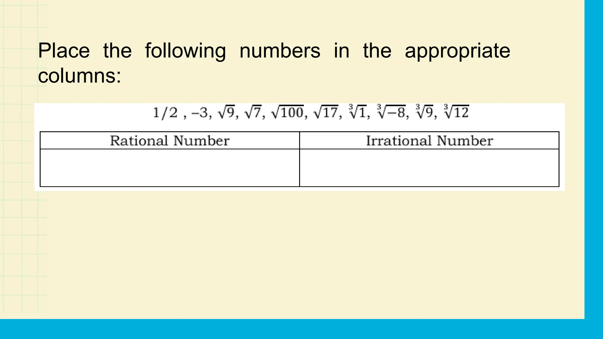 Place the following numbers in the appropriate
columns:
 