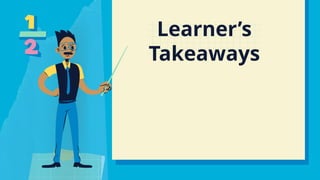 Learner’s
Takeaways
 