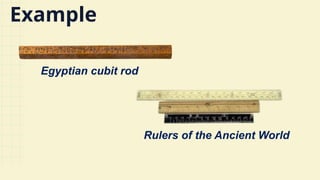 Example
Egyptian cubit rod
Rulers of the Ancient World
 