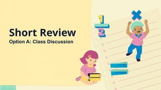 Short Review
Option A: Class Discussion
 