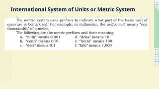 International System of Units or Metric System
 