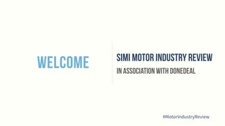 WELCOME SIMI MOTOR industry review
IN ASSOCIATION WITH DONEDEAL
#MotorIndustryReview
 