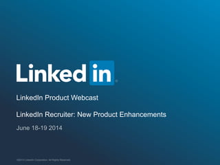 LinkedIn Product Webcast
LinkedIn Recruiter: New Product Enhancements
 
