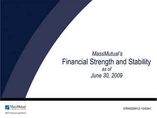   MassMutual’s Financial Strength and Stability as of June 30, 2009 CRN200912-124341   