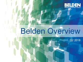 | ©2017 Belden Inc. belden.com @beldeninc1
Belden Overview
Q2 2018
 