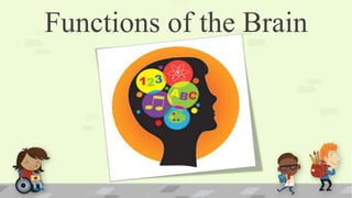 Functions of the Brain
 
