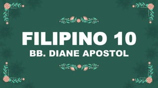 FILIPINO 10
BB. DIANE APOSTOL
 