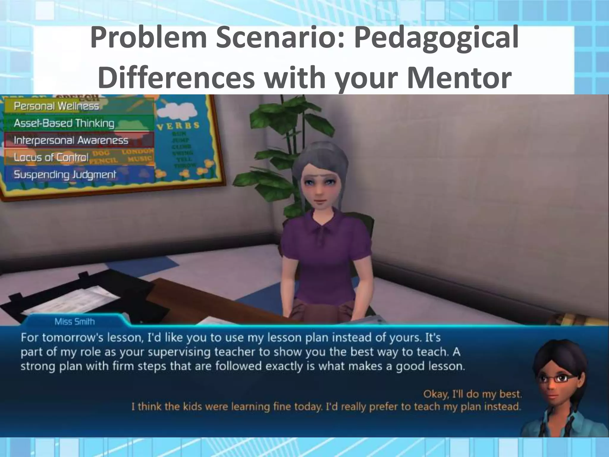 Problem Scenario: Pedagogical
Differences with your Mentor
 