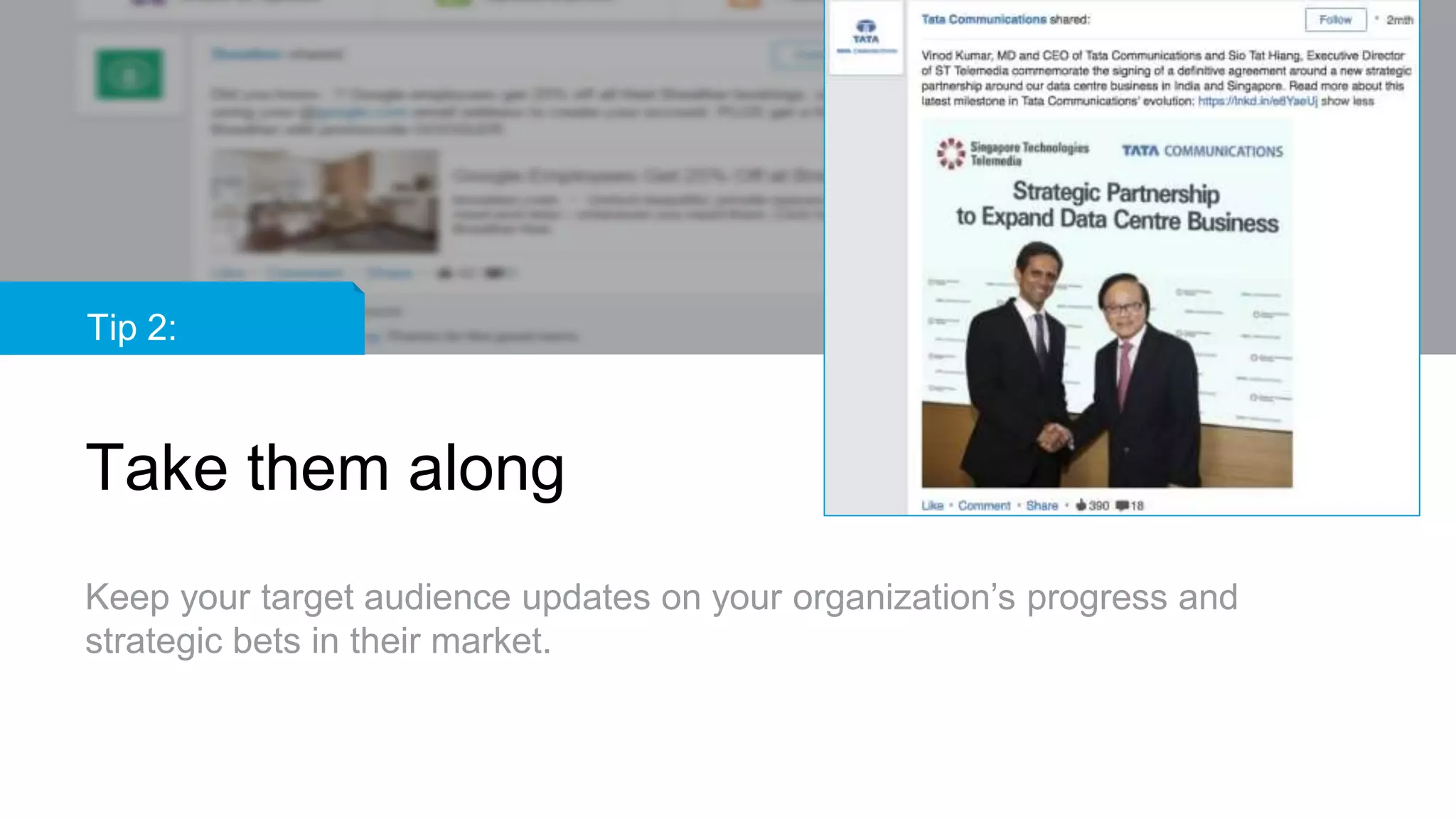 Tip 2:
Take them along
Keep your target audience updates on your organization’s progress and
strategic bets in their market.
 