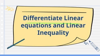 Differentiate Linear
equations and Linear
Inequality
 