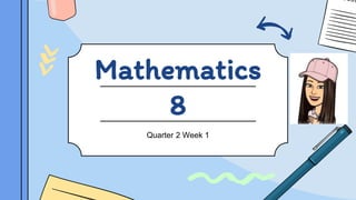 Mathematics
8
Quarter 2 Week 1
 