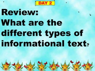 DAY 2
Review:
What are the
different types of
informational text?
 