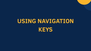 USING NAVIGATION
KEYS
 