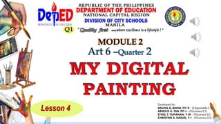 Art 6 –Quarter 2
Lesson 4
MODULE 2
Developed by:
RACHEL D. BAHIA, MT-II - (E.Aguinaldo E.S)
ARNOLD G. TAN, MT-I – (P.Gueva...