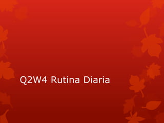 Q2W4 Rutina Diaria
 