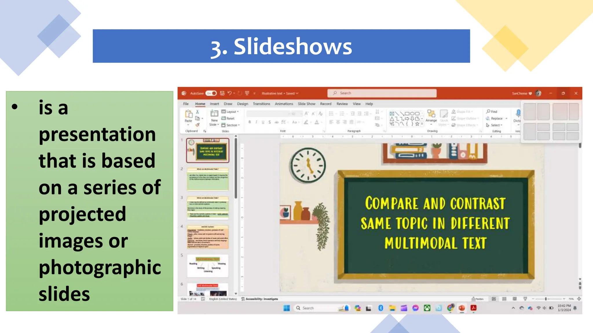 3. Slideshows
• is a
presentation
that is based
on a series of
projected
images or
photographic
slides
 