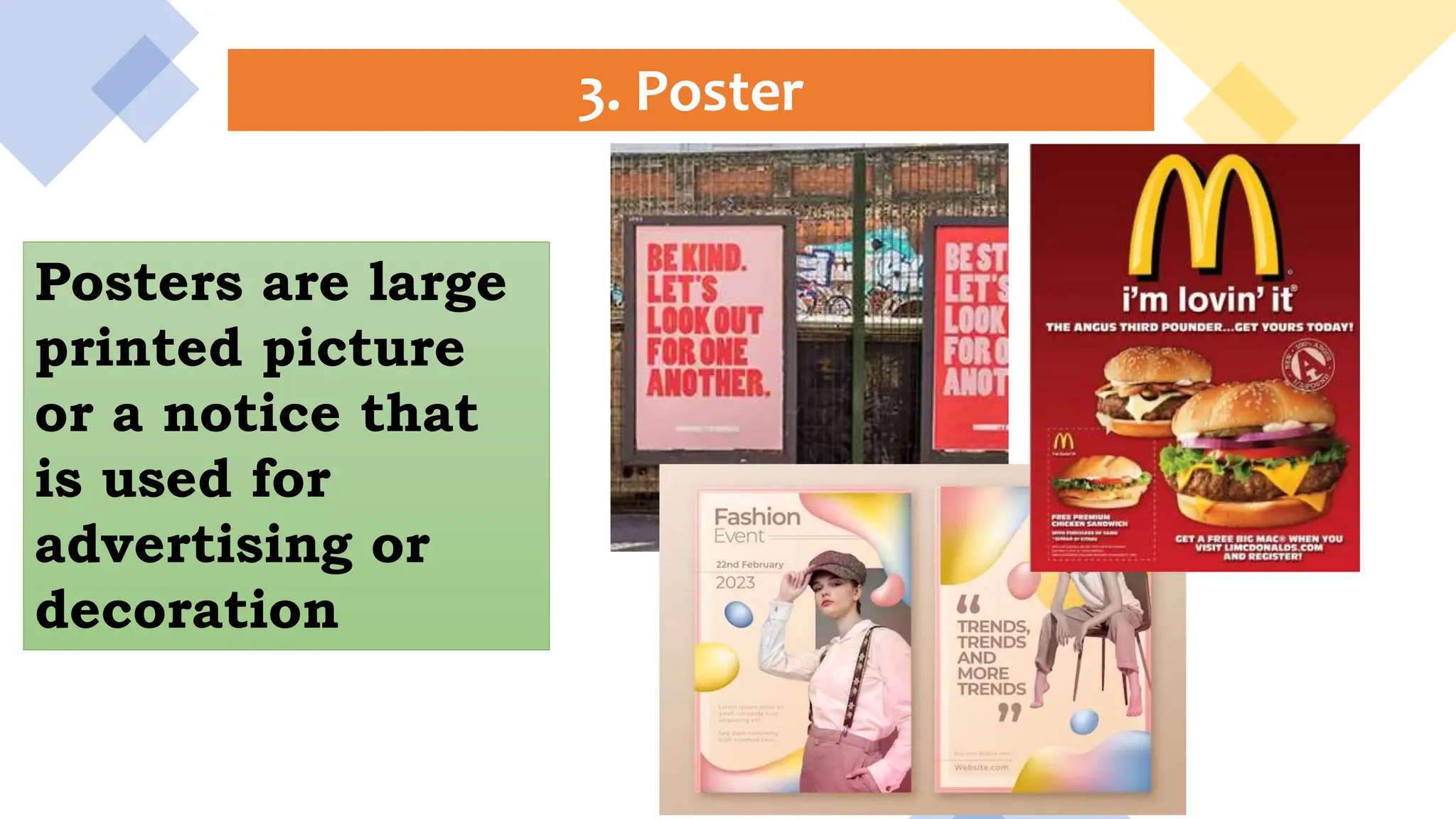 3. Poster
Posters are large
printed picture
or a notice that
is used for
advertising or
decoration
 