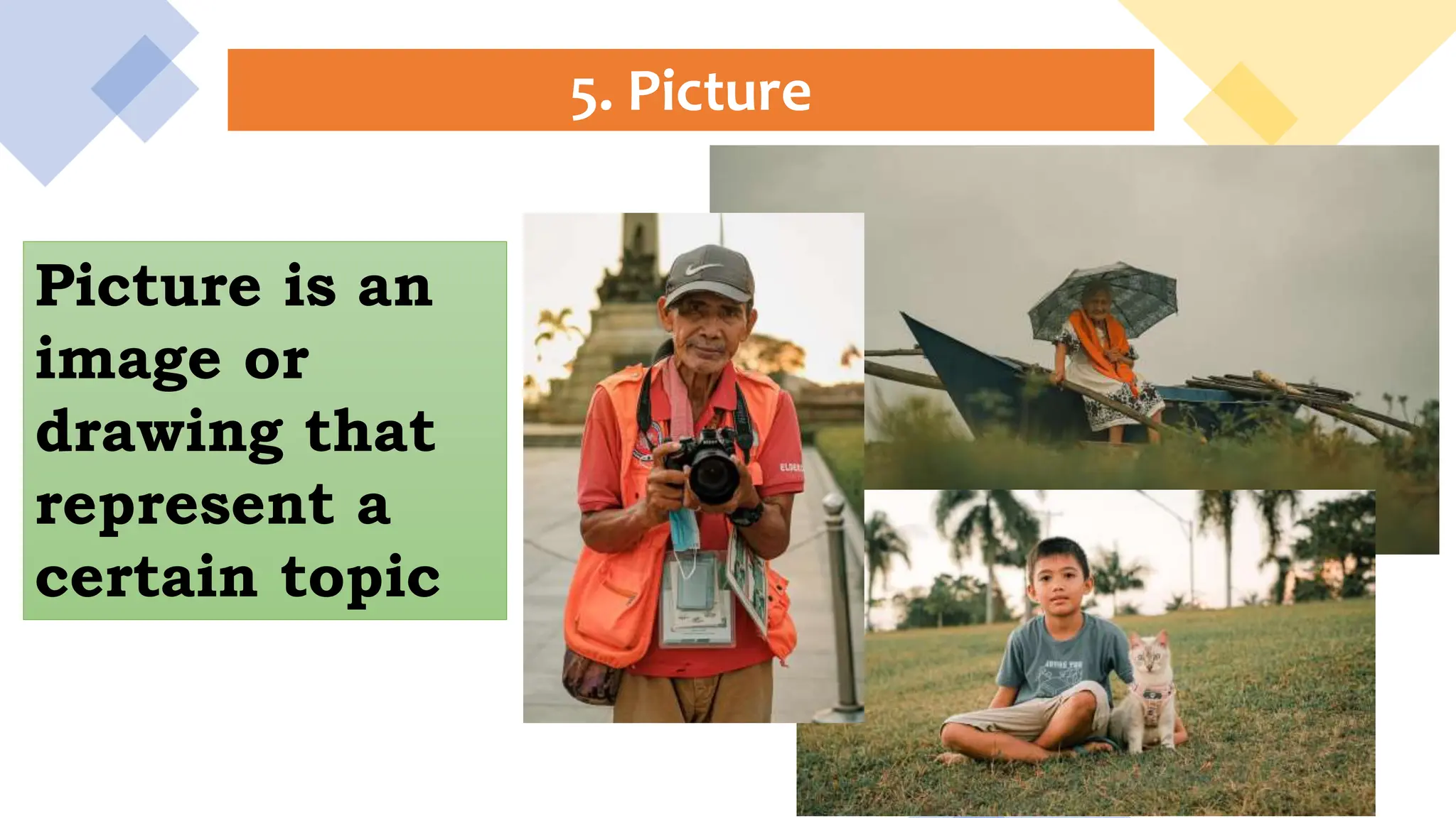5. Picture
Picture is an
image or
drawing that
represent a
certain topic
 