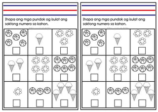 Ihapa ang mga pundok og isulat ang
saktong numero sa kahon.
Ihapa ang mga pundok og isulat ang
saktong numero sa kahon.
 