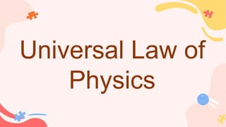 Universal Law of
Physics
 