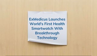 ExMedicus Launches
World's First Health
Smartwatch With
Breakthrough
Technology
 