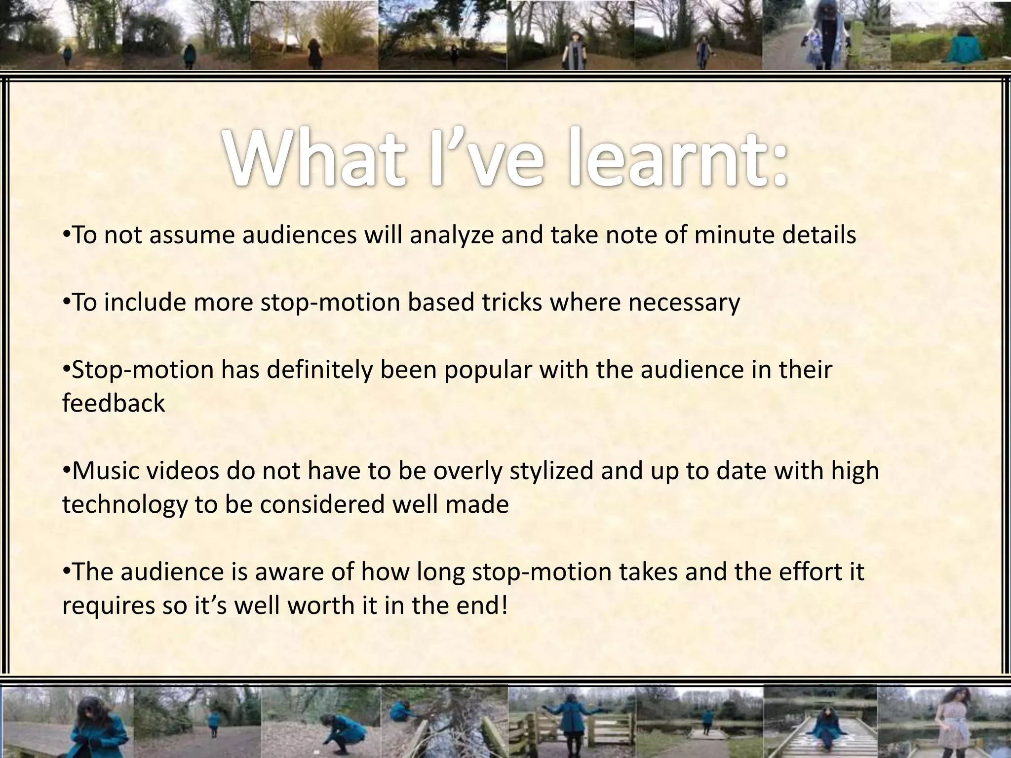 What I’ve learnt:To not assume audiences will analyze and take note of minute details