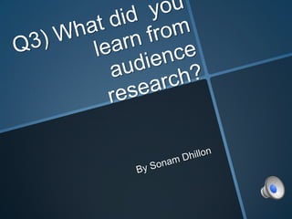Q3) What did you learn from audience feedback