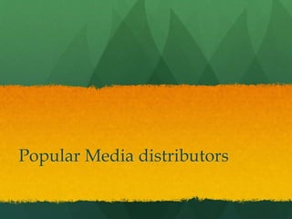 Popular Media distributors
 