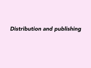 Distribution and publishing
 