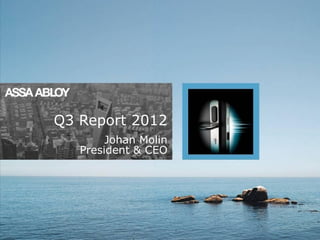 Q3 Report 2012
        Johan Molin
   President & CEO




                 1
 