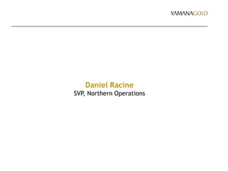 Daniel Racine
SVP, Northern Operations
 