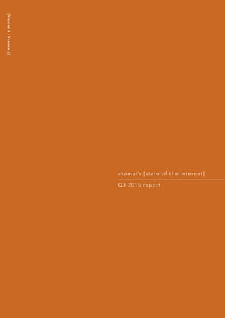 akamai’s [state of the internet]
[Volume8­/Number3]
Q3 2015 report
 