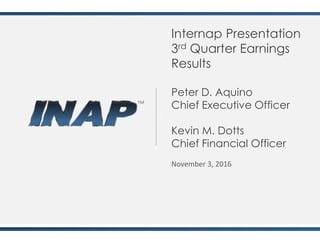 l
Internap Presentation
3rd Quarter Earnings
Results
Peter D. Aquino
Chief Executive Officer
Kevin M. Dotts
Chief Financial Officer
November 3, 2016
 