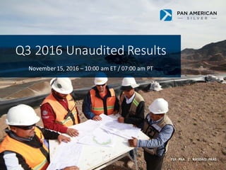 Q3	2016	Unaudited	Results
November	15,	2016	– 10:00	am	ET	/	07:00	am	PT
 