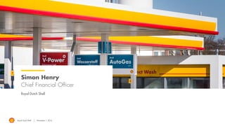 Royal Dutch Shell November 1, 2016
Simon Henry
Chief Financial Officer
Royal Dutch Shell
 
