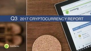 2017 CRYPTOCURRENCY REPORTQ3
CoinGecko
 