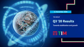 TIM - Pubblico
11 November 2020
TIM GROUP
Towards stabilization and growth
 