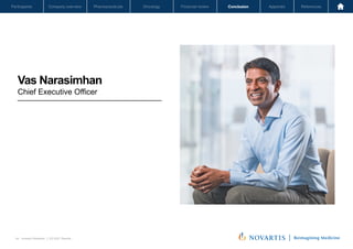 Oncology
Pharmaceuticals
Company overview
Participants Financial review Conclusion Appendix References
44 Investor Relations │ Q3 2021 Results
Oncology
Pharmaceuticals
Company overview
Participants Financial review Conclusion Appendix References
Vas Narasimhan
Chief Executive Officer
Novartis Q3 Results | October 26, 2021 | Novartis Investor Presentation
44
 