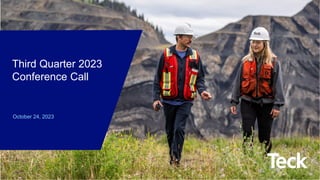 Global Metals and Mining Conference
October 24, 2023
Third Quarter 2023
Conference Call
 