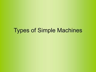 Types of Simple Machines
 