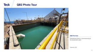 Global Metals and Mining Conference
14
QB2 Photo Tour
September 2022
Pretreatment tanks in commissioning at
the desalination plant
QB2 Port Area
 