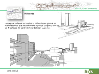 ImágenesLa diagonal en la que se emplaza el edificio busca generar un nuevo recorrido que de continuidad al parque y exponga tres de las 4 fachadas del Centro Cultural Estación Mapocho.