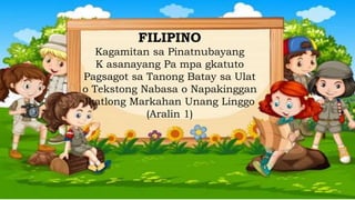 FILIPINO
Kagamitan sa Pinatnubayang
K asanayang Pa mpa gkatuto
Pagsagot sa Tanong Batay sa Ulat
o Tekstong Nabasa o Napakinggan
Ikatlong Markahan Unang Linggo
(Aralin 1)
 