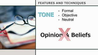 FEATURES AND TECHNIQUES
- Formal
- Objective
- Neutral
 