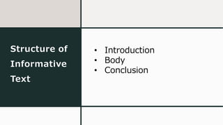 Structure of
Informative
Text
• Introduction
• Body
• Conclusion
 