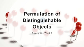 Permutation of
Distinguishable
Objects
Quarter 3 – Week 1
 
