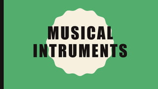 MUSICAL
INTRUMENTS
 