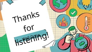 Thanks
for
listening!
Well Done
 