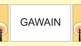GAWAIN
 